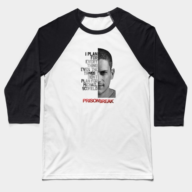 I Plan For Every Thing Even Plan Gor Michael Scofield Baseball T-Shirt by tinastore